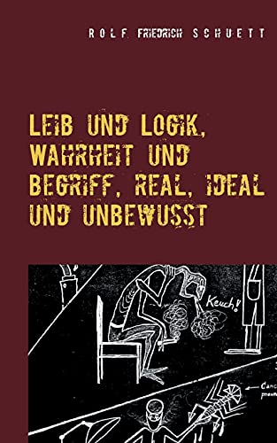 Stock image for Leib und Logik, Wahrheit und Begriff, real, ideal und unbewusst (German Edition) for sale by Lucky's Textbooks