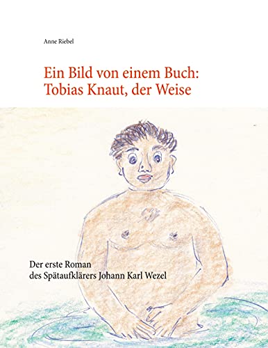 9783754322383: Ein Bild von einem Buch: Tobias Knaut der Weise: Der erste Roman von Johann Karl Wezel