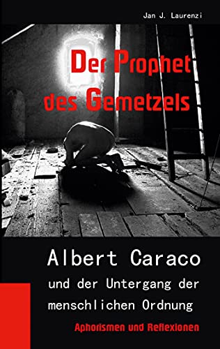 Beispielbild fr Der Prophet des Gemetzels: Albert Caraco und der Untergang der menschlichen Ordnung (German Edition) zum Verkauf von Lucky's Textbooks