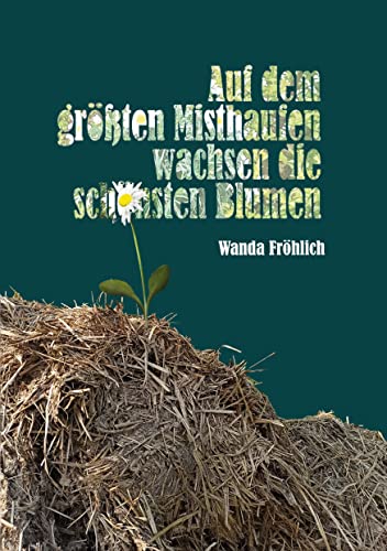 Imagen de archivo de Auf dem grten Misthaufen wachsen die schnsten Blumen (German Edition) a la venta por Book Deals