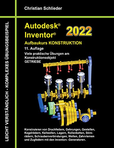 Stock image for Autodesk Inventor 2022 - Aufbaukurs Konstruktion: Viele praktische bungen am Konstruktionsobjekt GETRIEBE (German Edition) for sale by GF Books, Inc.