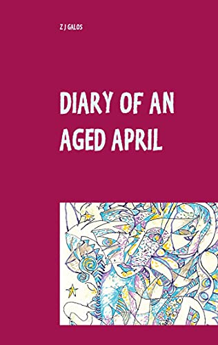 Stock image for Diary of an Aged April: a month in the life of a poet on the southern hemisphere for sale by WorldofBooks