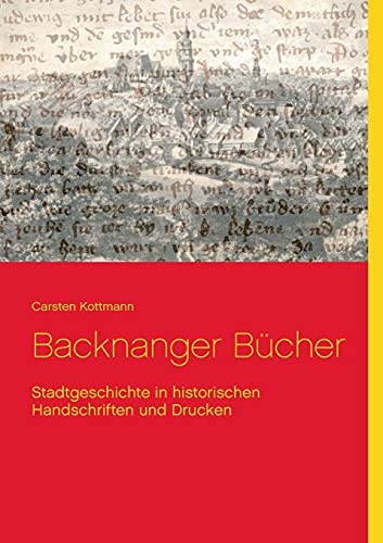 Stock image for Backnanger Bcher: Stadtgeschichte in historischen Handschriften und Drucken (German Edition) for sale by Lucky's Textbooks