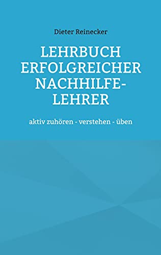Stock image for Lehrbuch erfolgreicher Nachhilfe-Lehrer: aktiv zuhren - verstehen - ben (German Edition) for sale by Lucky's Textbooks