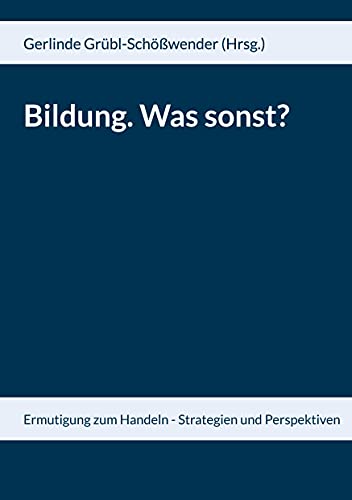 Stock image for Bildung. Was sonst?: Ermutigung zum Handeln - Strategien und Perspektiven (German Edition) for sale by Lucky's Textbooks