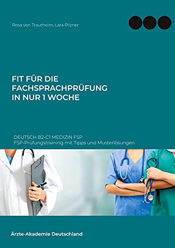 9783754330524: Fit fr die Fachsprachprfung in nur 1 Woche. Deutsch B2-C1 Medizin FSP: FSP-Prfungstraining mit Tipps und Musterlsungen (German Edition)