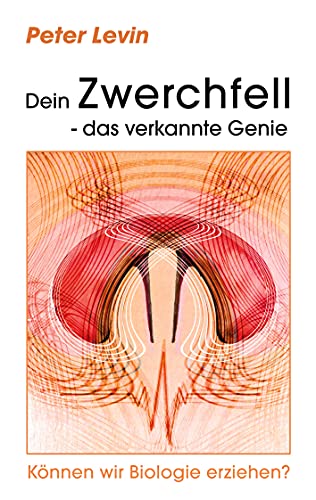 Beispielbild fr Dein Zwerchfell - das verkannte Genie: Knnen wir Biologie erziehen? zum Verkauf von medimops