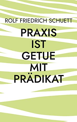 Stock image for Praxis ist Getue mit Prdikat: Verplemperte Zeit nennt sich schnelllebig (German Edition) for sale by Lucky's Textbooks