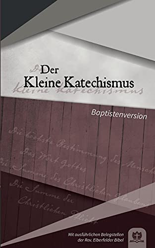 Imagen de archivo de Der Kleine Katechismus: Baptistenversion (German Edition) a la venta por GF Books, Inc.