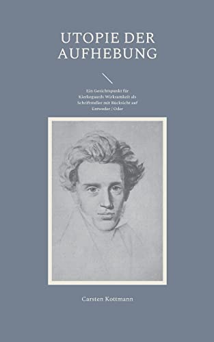 Stock image for Utopie der Aufhebung: Ein Gesichtspunkt fr Kierkegaards Wirksamkeit als Schriftsteller mit Rcksicht auf Entweder / Oder (German Edition) for sale by Lucky's Textbooks