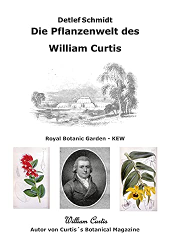 Beispielbild fr Die Pflanzenwelt des William Curtis : Autor von Curtis's Botanical Magazine zum Verkauf von Buchpark