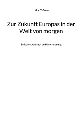 Stock image for Zur Zukunft Europas in der Welt von morgen: Zwischen Aufbruch und Unterordnung (German Edition) for sale by Lucky's Textbooks
