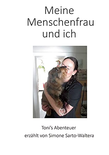 Stock image for Meine Menschenfrau und ich: Tonis Abenteuer erzählt von Simone Sarto-Waltera for sale by ThriftBooks-Dallas