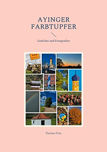 Beispielbild fr Ayinger Farbtupfer: Gedichte und Fotografien zum Verkauf von medimops