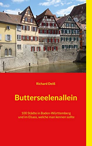Stock image for Butterseelenallein: 100 Stdte in Baden-Wrttemberg und im Elsass, welche man kennen sollte (German Edition) for sale by Books Unplugged