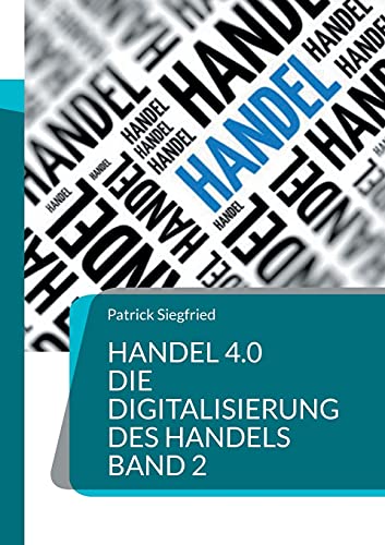 Stock image for Handel 4.0 Die Digitalisierung des Handels: Strategien und Konzepte 2 (German Edition) for sale by Lucky's Textbooks