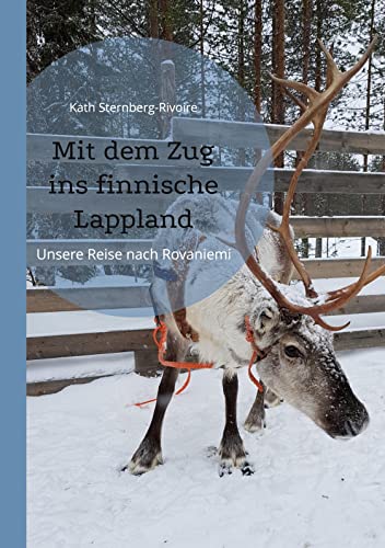 Stock image for Mit dem Zug ins finnische Lappland: Unsere Reise nach Rovaniemi (German Edition) for sale by GF Books, Inc.
