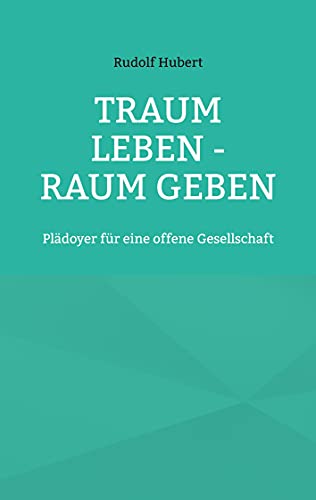 Stock image for Traum leben - Raum geben: Pldoyer fr eine offene Gesellschaft (German Edition) for sale by Lucky's Textbooks