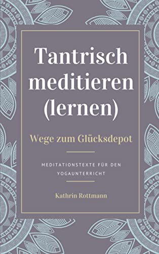 Stock image for Tantrisch meditieren lernen, Wege zum Glcksdepot: Meditationstexte fr den Yogaunterricht (German Edition) for sale by Books Unplugged