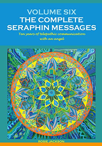 Stock image for Volume 6: THE COMPLETE SERAPHIN MESSAGES: Ten years of telepathic conversation with an angel for sale by Big River Books