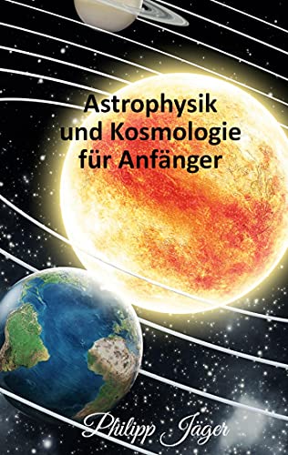 Beispielbild fr Astrophysik und Kosmologie fr Anfnger zum Verkauf von Jasmin Berger