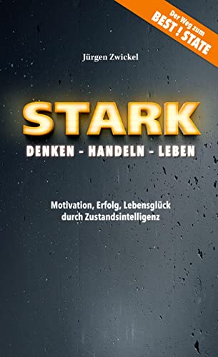 9783754378908: STARK Denken - Handeln - Leben: Motivation, Erfolg, Lebensglck durch Zustandsintelligenz