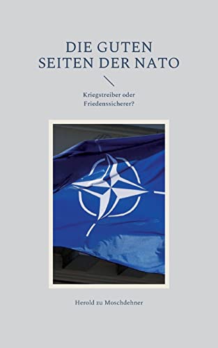 Stock image for Die guten Seiten der NATO: Kriegstreiber oder Friedenssicherer? (German Edition) for sale by Lucky's Textbooks