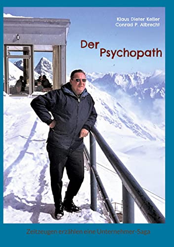 Stock image for Der Psychopath: Zeitzeugen erzhlen eine Unternehmer Saga (German Edition) for sale by Lucky's Textbooks