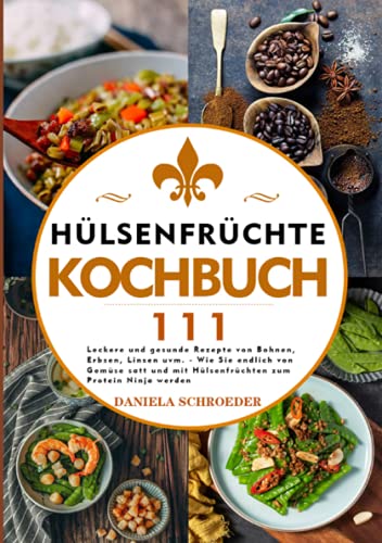 Stock image for Hlsenfrchte Kochbuch 2021#: 111 Leckere und gesunde Rezepte von Bohnen, Erbsen, Linsen uvm. - Wie Sie endlich von Gemse satt und mit Hlsenfrchten zum Protein Ninja werden (German Edition) for sale by Book Deals