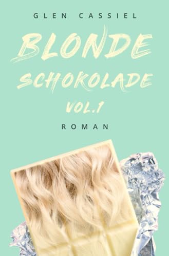 9783754935484: Blonde Schokolade Vol.1: Ein Roman ber das Erwachsenwerden, ber die erste groe Liebe und eine Freundschaft. Lebendig, romantisch und sensibel.