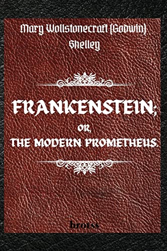 Stock image for FRANKENSTEIN; OR, THE MODERN PROMETHEUS. by Mary Wollstonecraft (Godwin) Shelley : ( The 1818 Text - The Complete Uncensored Edition - by Mary Shel for sale by GreatBookPrices