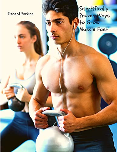 Stock image for Scientifically Proven Ways to Grow Muscle Fast for sale by Red's Corner LLC