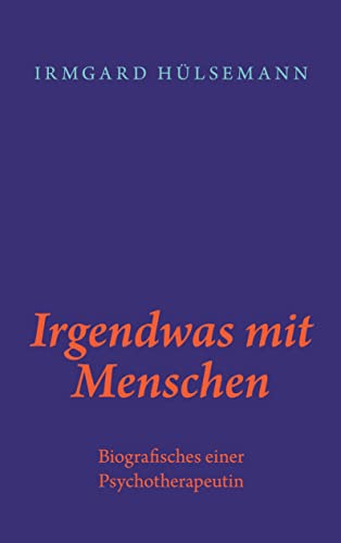 Stock image for Irgendwas mit Menschen: Biografisches einer Psychotherapeutin for sale by medimops