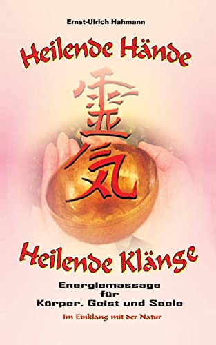 9783755712367: Heilende Hnde - Heilende Klnge: Energiemassage fr Krper, Geist und Seele (German Edition)