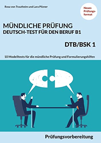 Stock image for Mndliche Prfung Deutsch-Test fr den Beruf B1- DTB/BSK B1: Prfungsvorbereitung mit 10 Modelltests fr die mndliche Prfung und Formulierungshilfen (German Edition) for sale by GF Books, Inc.