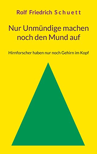 Stock image for Nur Unmndige machen noch den Mund auf: Hirnforscher haben nur noch Gehirn im Kopf (German Edition) for sale by Lucky's Textbooks