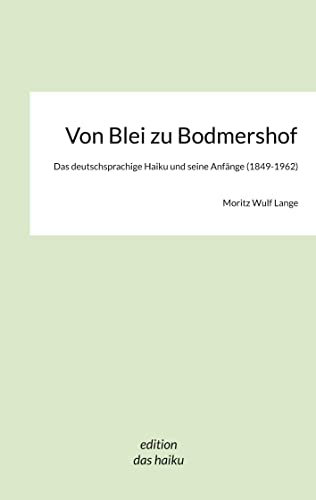Beispielbild fr Von Blei zu Bodmershof: Das deutschsprachige Haiku und seine Anfnge (1849-1962) (German Edition) zum Verkauf von Lucky's Textbooks