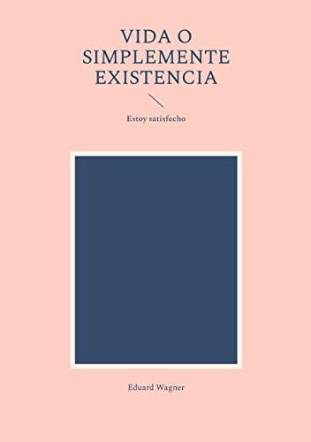 Beispielbild fr Vida o simplemente existencia: Estoy satisfecho (Spanish Edition) zum Verkauf von Lucky's Textbooks