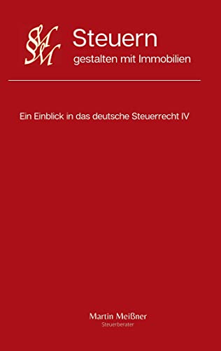 Imagen de archivo de Steuern gestalten mit Immobilien: Ein Einblick in das deutsche Steuerrecht IV (German Edition) a la venta por Lucky's Textbooks