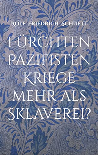 Stock image for Frchten Pazifisten Kriege mehr als Sklaverei?: Essays und Aphorismen (German Edition) for sale by Lucky's Textbooks
