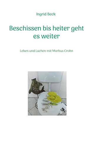 Imagen de archivo de Beschissen bis heiter geht es weiter: Leben und Lachen mit Morbus Crohn (German Edition) a la venta por Lucky's Textbooks