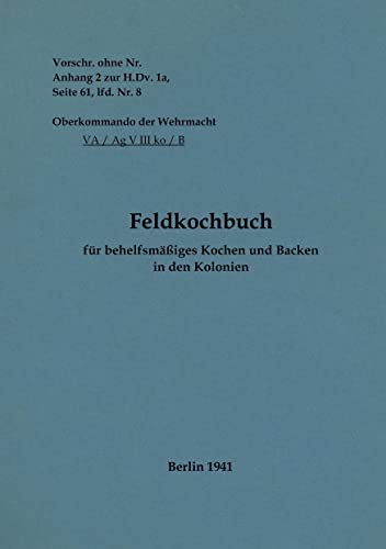 Stock image for Feldkochbuch für behelfsmäßiges Kochen und Backen in den Kolonien:1941 - Neuauflage 2022 for sale by Blackwell's