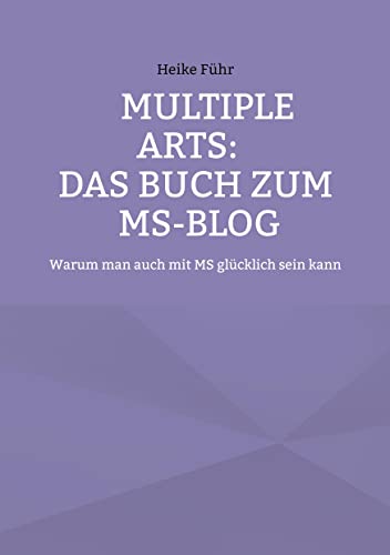 Stock image for Multiple Arts: Das Buch zum MS-Blog: Warum man auch mit MS glcklich sein kann (German Edition) for sale by Lucky's Textbooks