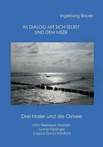 9783755749974: Im Dialog mit sich selbst und dem Meer: Drei Maler und die Ostsee