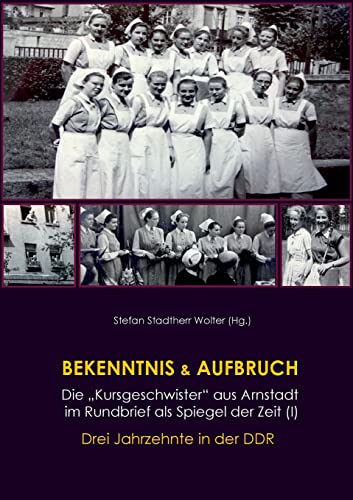 Stock image for Bekenntnis &amp; Aufbruch (I):Die "Kursgeschwister" aus Arnstadt im Rundbrief als Spiegel der Zeit: Drei Jahrzehnte in der DDR for sale by Blackwell's