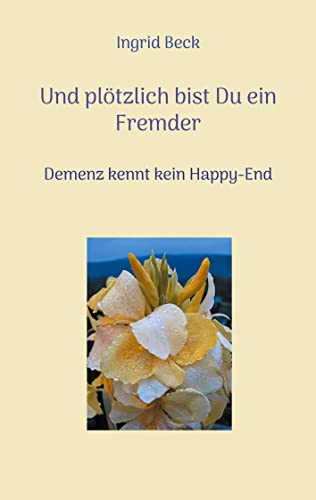 Imagen de archivo de Und pltzlich bist Du ein Fremder: Demenz kennt kein Happy-End (German Edition) a la venta por Lucky's Textbooks