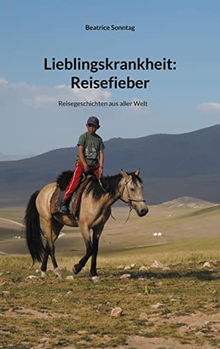 9783755752943: Lieblingskrankheit: Reisefieber: Reisegeschichten aus aller Welt (German Edition)