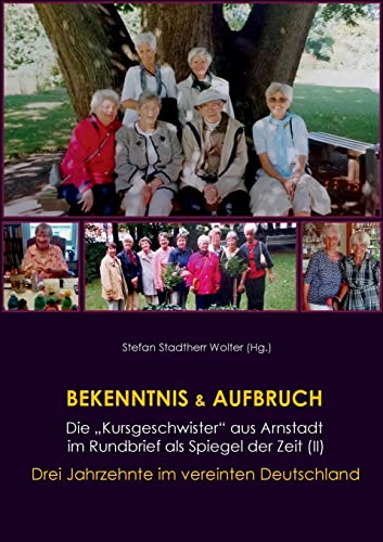 Stock image for Bekenntnis & Aufbruch (II): Die "Kursgeschwister" aus Arnstadt im Rundbrief als Spiegel der Zeit: Drei Jahrzehnte im vereinten Deutschland (German Edition) for sale by Lucky's Textbooks