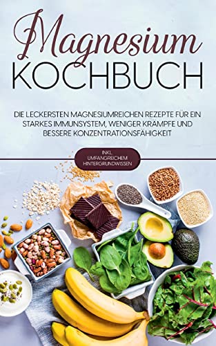 Imagen de archivo de Magnesium Kochbuch: Die leckersten magnesiumreichen Rezepte fr ein starkes Immunsystem, weniger Krmpfe und bessere Konzentrationsfhigkeit - inkl. umfangreichem Hintergrundwissen (German Edition) a la venta por Lucky's Textbooks