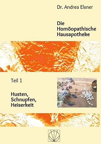 Imagen de archivo de Die Homopathische Hausapotheke: Teil 1 Husten, Schnupfen, Heiserkeit (German Edition) a la venta por Lucky's Textbooks